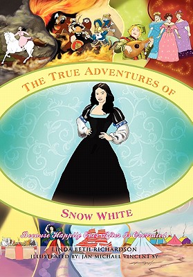 The True Adventures of Snow White: Because Happily Ever After Is Overrated