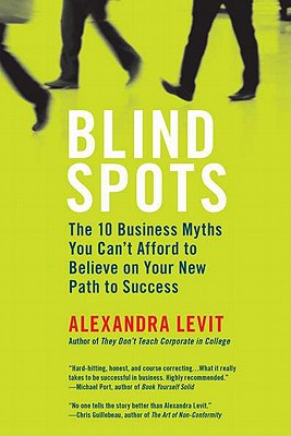 Blind Spots: The 10 Business Myths You Can’t Afford to Believe on Your New Path to Success
