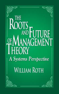 The Roots and Future of Management Theory: A Systems Perspective