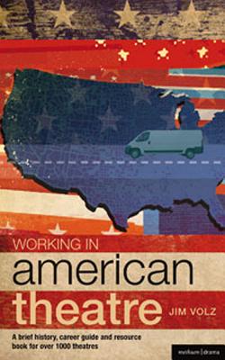 Working in American Theatre: A Brief History, Career Guide and Resource Book for Over 1000 Theatres