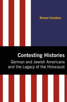 Contesting Histories: German and Jewish Americans and the Legacy of the Holocaust