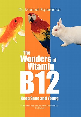 The Wonders of Vitamin B12: Keep Sane and Young