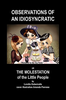 Observations of an Idiosyncratic or the Molestation of the Little People: Or the Molestation of the Little People