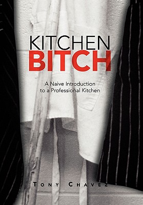 Kitchen Bitch: A Naive Introduction to a Professional Kitchen