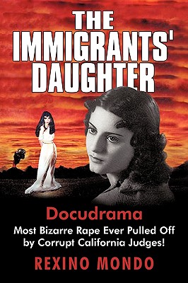 The Immigrants’ Daughter: Most Bizarre Rape Ever Pulled Off by Corrupt California Judges!