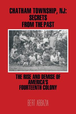 Chatham Township, NJ: Secrets from the Past: The Rise and Demise of America’s Fourteenth Colony