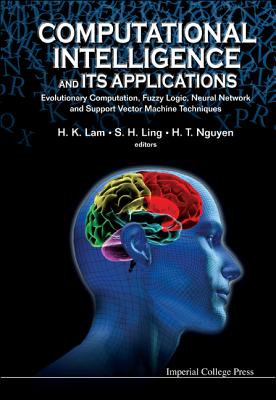 Computational Intelligence and Its Applications: Evolutionary Computation, Fuzzy Logic, Neural Network and Support Vector Machin