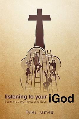 Listening to Your Igod: Beginning the Climb Back to Eden.