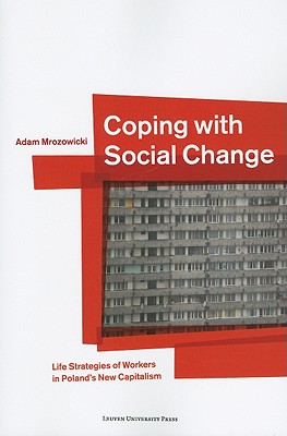 Coping With Social Change: Life Strategies of Workers in Poland’s New Capitalism