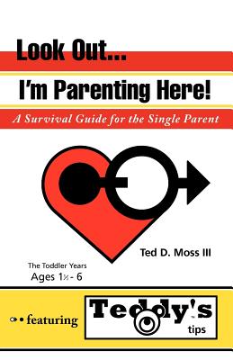 Look Out, I’m Parenting Here: A Survival Guide for the Single Parent