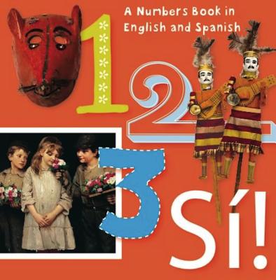 1, 2, 3, Si! / 1, 2, 3, Yes!: An Artistic Counting Book in English and Spanish