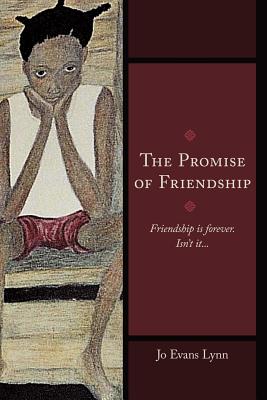 The Promise of Friendship: Friendship Is Forever. Isn’t It