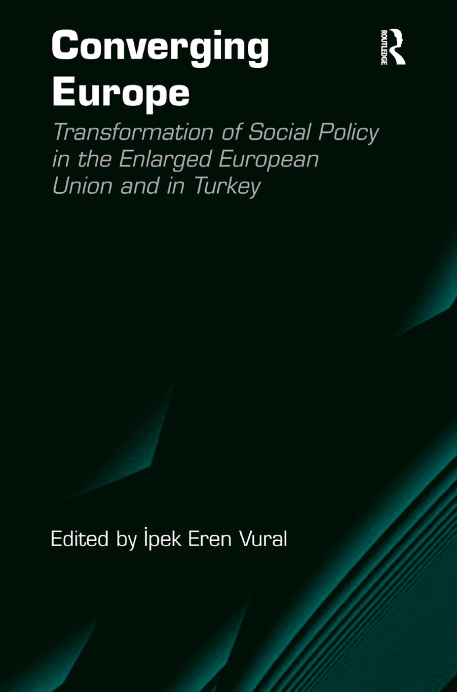 Converging Europe: Transformation of Social Policy in the Enlarged European Union and in Turkey