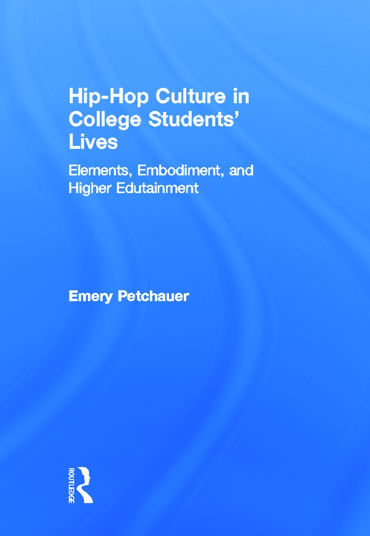 Hip-Hop Culture in College Students’ Lives: Elements, Embodiment, and Higher Edutainment