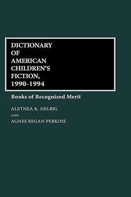 Dictionary of American Children’s Fiction 1990-1994: Books of Recognized Merit