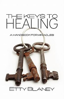 The Keys to Healing: A Handbook for Miracles