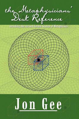 The Metaphysicians’ Desk Reference: including the revised Formal System of Metaphysics