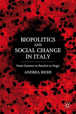 Biopolitics and Social Change in Italy: From Gramsci to Pasolini to Negri