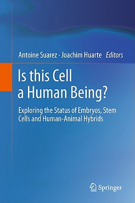 Is This Cell a Human Being?: Exploring the Status of Embryos, Stem Cells and Human-Animal Hybrids