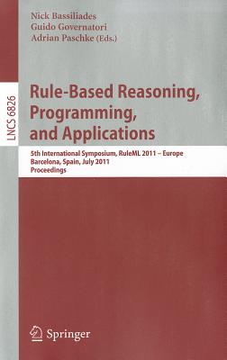 Rule-Based Reasoning, Programming, and Applications: 5th International Symposium, RuleML 2011 - Europe Barcelona, Spain, July 19