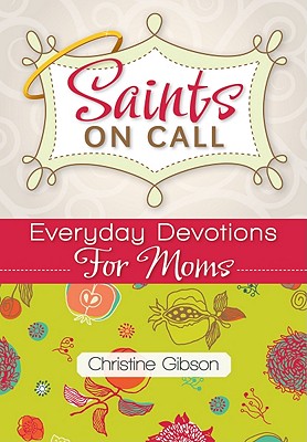 Saints on Call: Everyday Devotions for M: Everyday Devotions for Moms