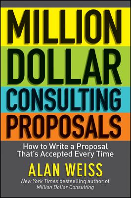 Million Dollar Consulting Proposals: How to Write a Proposal That’s Accepted Every Time