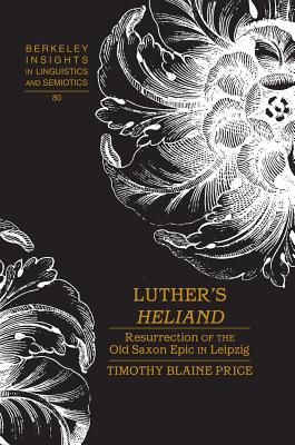 Luther’s �heliand�: Resurrection of the Old Saxon Epic in Leipzig