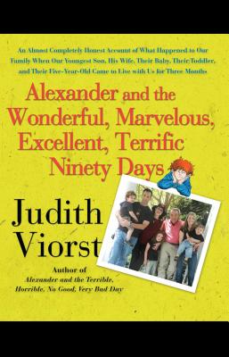 Alexander and the Wonderful, Marvelous, Excellent, Terrific Ninety Days: An Almost Completely Honest Account of What Happened to