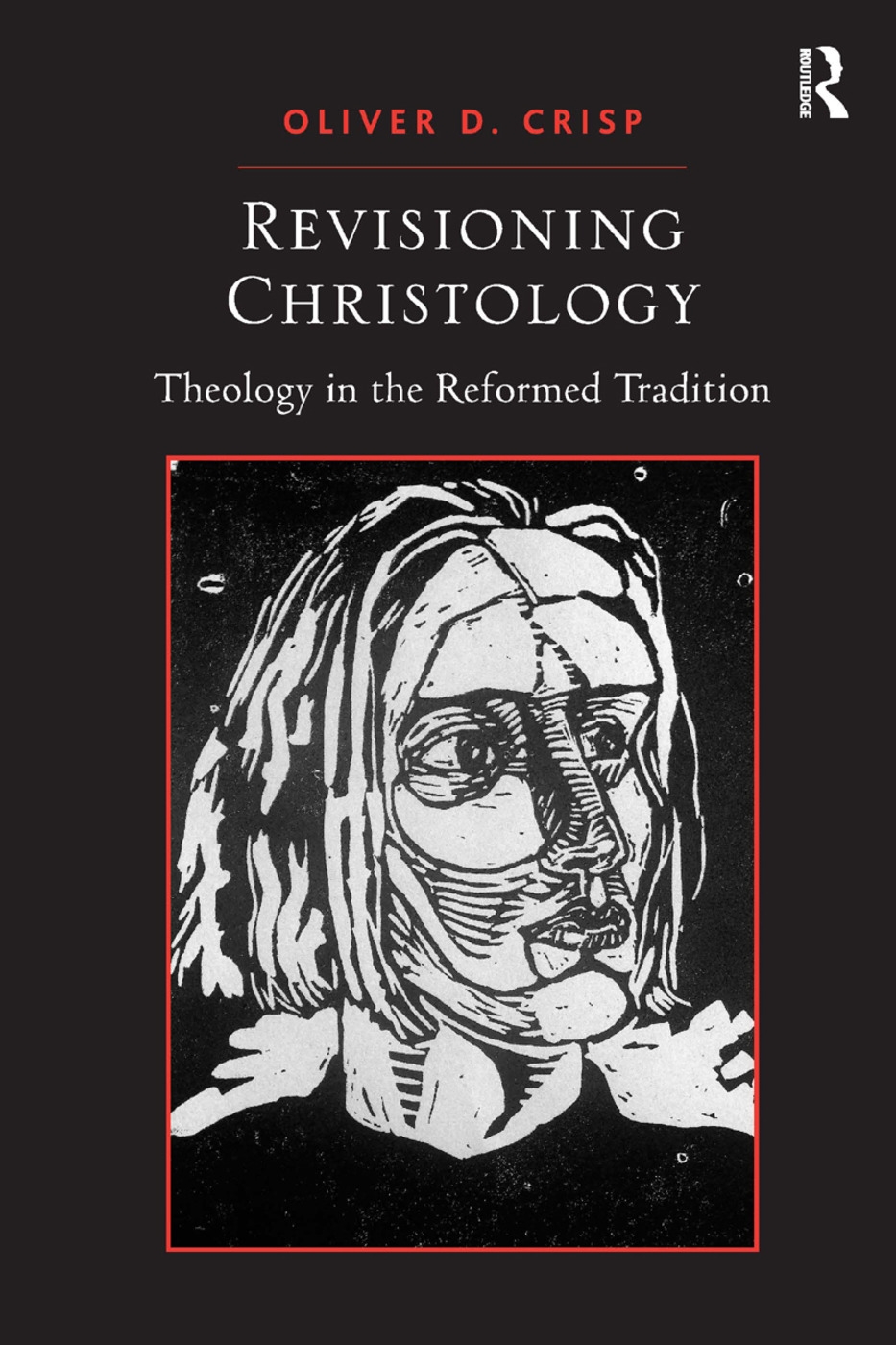 Revisioning Christology: Theology in the Reformed Tradition. Oliver D. Crisp