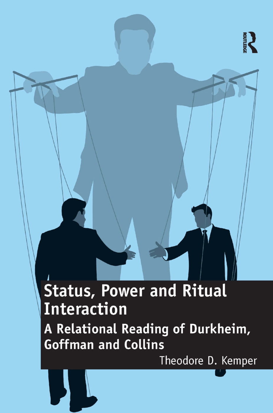 Status, Power and Ritual Interaction: A Relational Reading of Durkheim, Goffman and Collins
