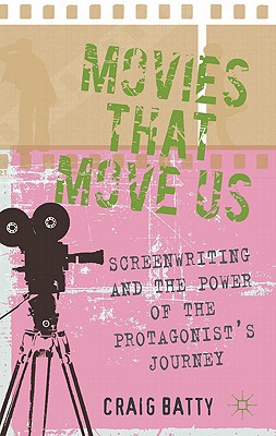 Movies That Move Us: Screenwriting and the Power of the Protagonist’s Journey