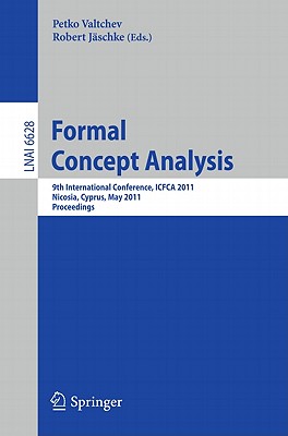 Formal Concept Analysis: 9th International Conference, ICFCA 2011, Nicosia, Cyprus, May 2-6, 2011 Proceedings