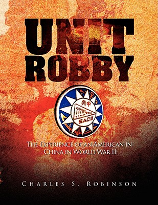 Unit Robby: The Experience of an American in China in World War II