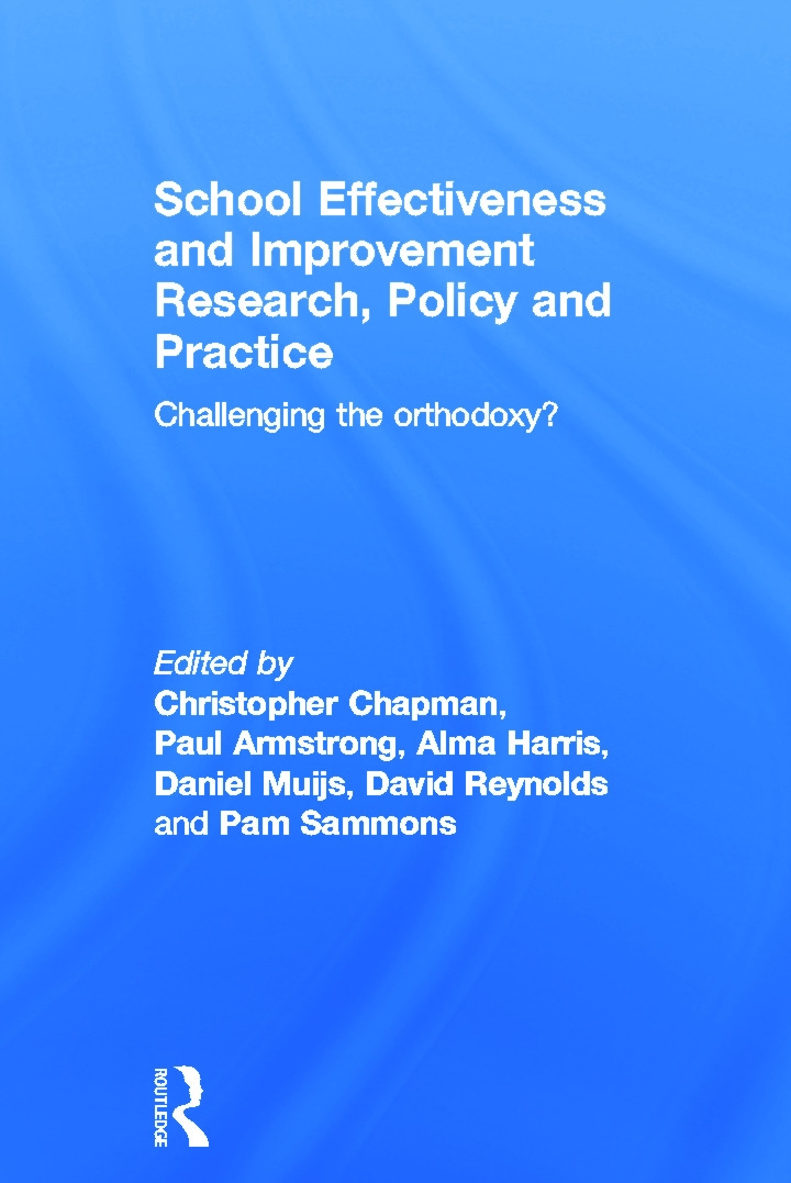 School Effectiveness and Improvement Research, Policy and Practice: Challenging the Orthodoxy?