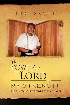 The Power of the Lord Is My Strength: The Man Who Is Stronger Than Chains