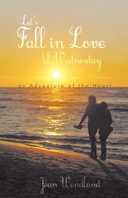 Let’s Fall in Love ’Til Wednesday: An Adventure of the Heart