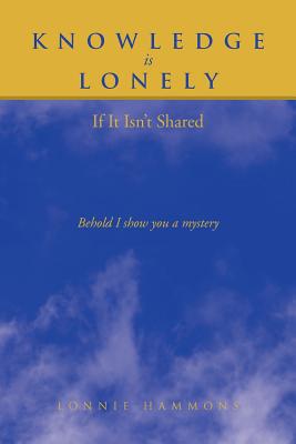 Knowledge Is Lonely: If It Isn’t Shared