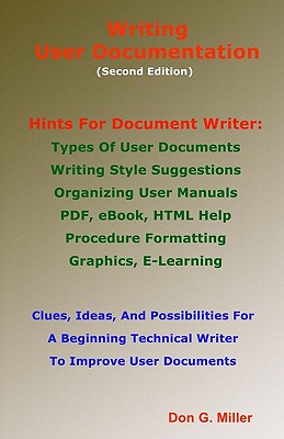 Writing User Documentation: Hints for Document Writers: Types of User Documents, Writing Style Suggestions, Organizing User Manu