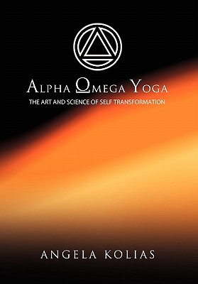 Alpha Omega Yoga: The Art and Science of Self Transformation