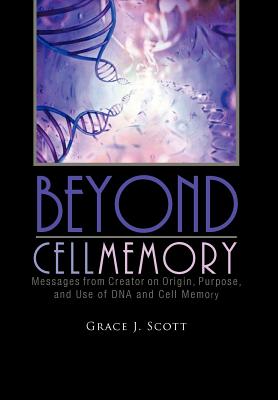 Beyond Cell Memory: Messages from Creator on Origin, Purpose, and Use of DNA and Cell Memory