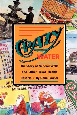 Crazy Water: The Story of Mineral Wells and Other Texas Health Resorts