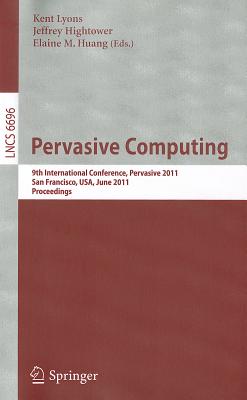 Pervasive Computing: 9th International Conference, Pervasive 2011 San Francisco, USA, June 12-15, 2011 Proceedings