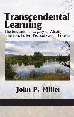 Transcendental Learning: The Educational Learning of Alcott, Emerson, Fuller, Peabody and Thoreau