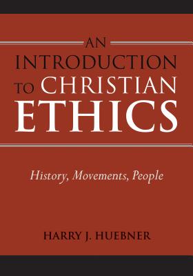 An Introduction to Christian Ethics: History, Movements, People