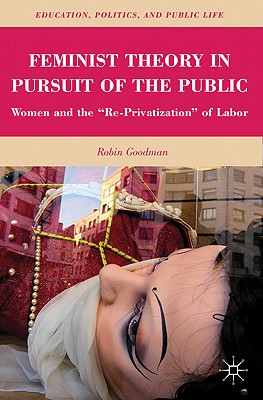 Feminist Theory in Pursuit of the Public: Women and the ”Re-privatization” of Labor