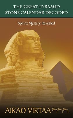 The Great Pyramid Stone Calender Decoded: Sphinx Mystery Revealed