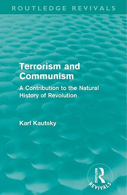 Terrorism and Communism (Routledge Revivals): A Contribution to the Natural History of Revolution