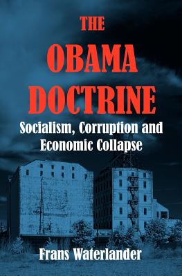 The Obama Doctrine: Socialism, Corruption and Economic Collapse