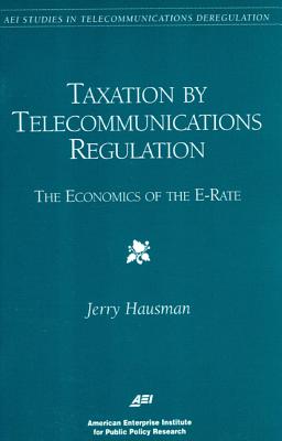 Taxation by Telecommunications Regulation: The Economics of the E-Rate