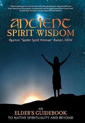 Ancient Spirit Wisdom: An Elder’s Guidebook to Native Spirituality and Beyond